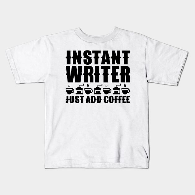 Instant Writer Just Add Coffee Kids T-Shirt by colorsplash